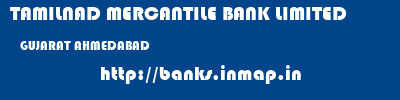 TAMILNAD MERCANTILE BANK LIMITED  GUJARAT AHMEDABAD    banks information 
